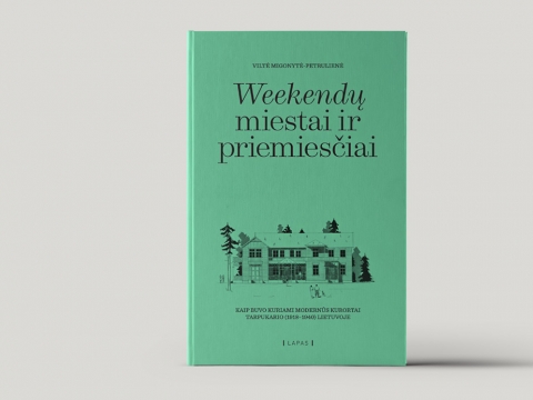 „Weekendų miestai ir priemiesčiai. Kaip buvo kuriami modernūs kurortai tarpukario (1918–1940) Lietuvoje“ viršelis