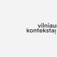 Projektas „Vilniaus kontekstai“ grįžta su naujais (kon)tekstais, prieinamais visiems ir visada