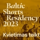 Trumpųjų filmų kūrėjai kviečiami teikti scenarijus į rezidenciją „Baltic Shorts Residency 2023“ 